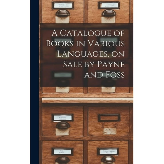 A Catalogue of Books in Various Languages, on Sale by Payne and Foss (Hardcover)