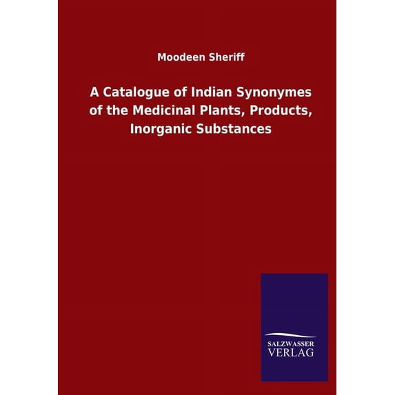 A Catalogue of Indian Synonymes of the Medicinal Plants, Products, Inorganic Substances (Paperback)