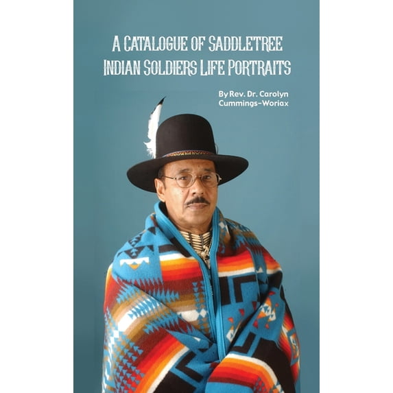 A Catalogue of Saddletree Indian Soldiers Life Portraits (Hardcover)