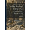 thumbnail image 1 of A Catalogue of Works of Art and Curiosities at Normanhurst Court, Battle [Signed A.M.] (Paperback), 1 of 1