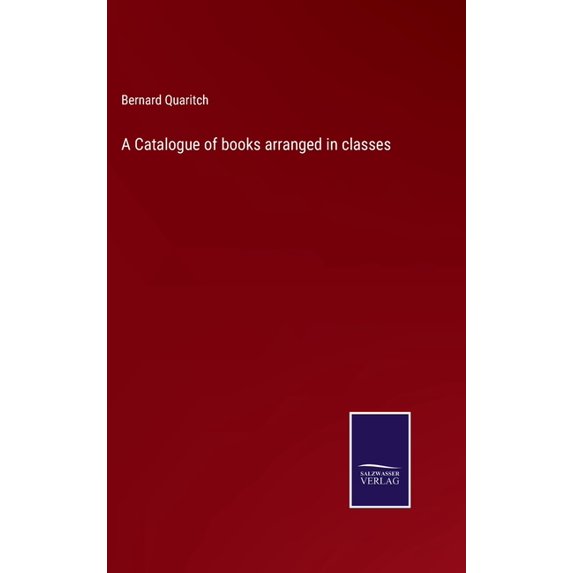 A Catalogue of books arranged in classes