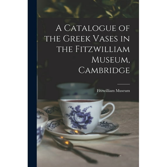A Catalogue of the Greek Vases in the Fitzwilliam Museum, Cambridge, (Paperback)