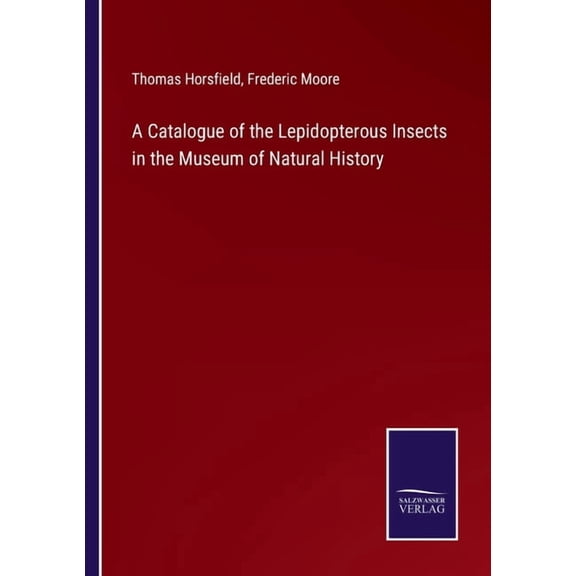 A Catalogue of the Lepidopterous Insects in the Museum of Natural History