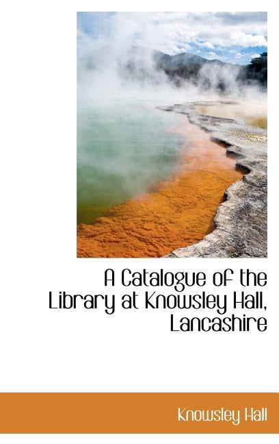 A Catalogue of the Library at Knowsley Hall, Lancashire Hardcover