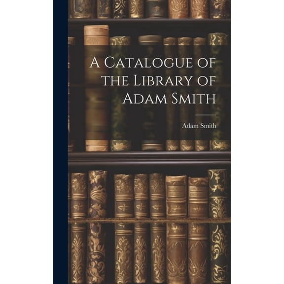 A Catalogue of the Library of Adam Smith (Hardcover)