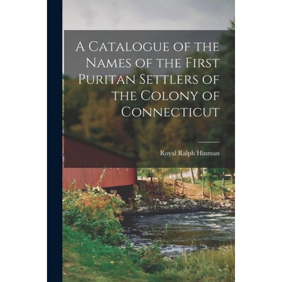 A Catalogue of the Names of the First Puritan Settlers of the Colony of Connecticut, (Paperback)