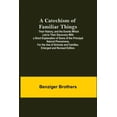 thumbnail image 1 of A Catechism Of Familiar Things; Their History, And The Events Which Led To Their Discovery With A Short Explanation Of S, (Paperback), 1 of 1