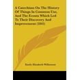 thumbnail image 1 of A Catechism On The History Of Things In Common Use, And The Events Which Led To Their Discovery And Improvement (1845) (Paperback), 1 of 1
