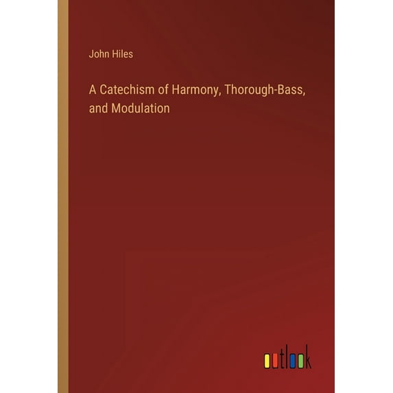 A Catechism of Harmony, Thorough-Bass, and Modulation (Paperback)