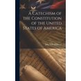thumbnail image 1 of A Catechism of the Constitution of the United States of America (Hardcover), 1 of 1
