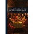 thumbnail image 1 of A Catechism of the Sacrament of Baptism, (Paperback), 1 of 1