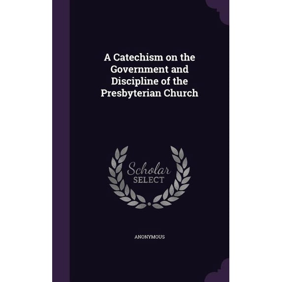 A Catechism on the Government and Discipline of the Presbyterian Church (Hardcover)