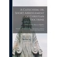 thumbnail image 1 of A Catechism, or, Short Abridgement of Christian Doctrine [microform] (Paperback), 1 of 1