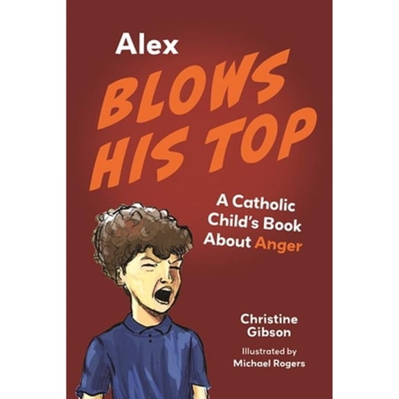 Pre-Owned Alex Blows His Top: A Catholic Child's Book about Anger (Paperback) 1681929589 9781681929583