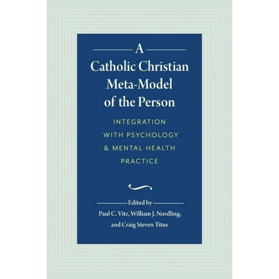 A Catholic Christian Meta-Model of the Person: Integration of Psychology and Mental Health Practice, (Hardcover)