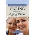 thumbnail image 1 of A Catholic Guide to Caring for Your Aging Parent (Edition 1) (Paperback), 1 of 2