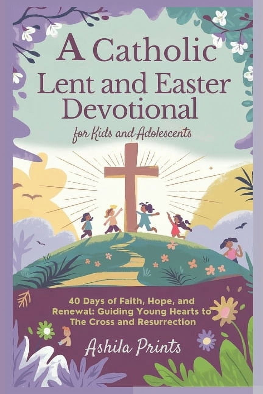 A Catholic Lent and Easter Devotional for Kids and Adolescents: 40 Days ...