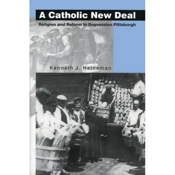 A Catholic New Deal: Religion and Reform in Depression Pittsburgh, (Paperback)