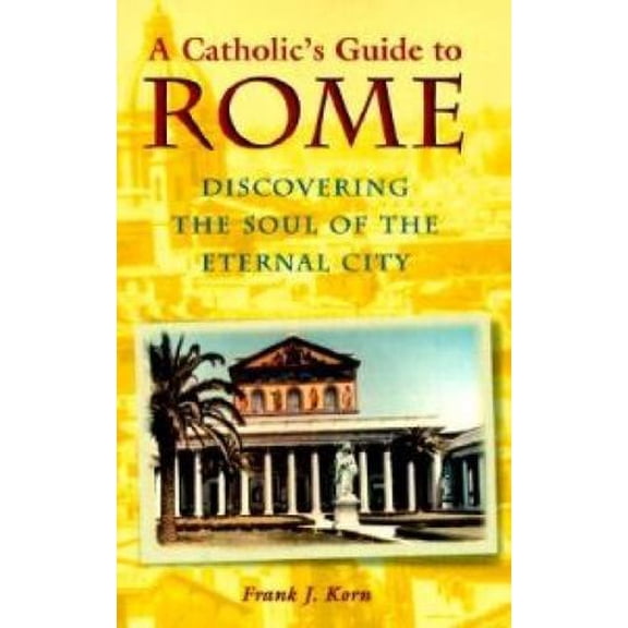 Pre-Owned A Catholic's Guide to Rome: Discovering the Soul of the Eternal City, (Paperback)