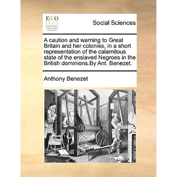 A Caution and Warning to Great Britain and Her Colonies, in a Short Representation of the Calamitous (Paperback) by Anthony Benezet