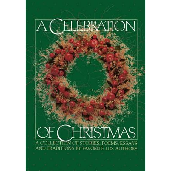Pre-Owned A Celebration of Christmas: A Collection of Stories, Poems, Essays, and Traditions by Favorite Lds Authors. (Hardcover) 087579176X 9780875791760