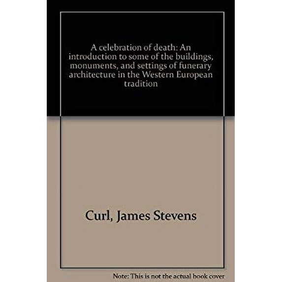 Pre-Owned A celebration of death: An introduction to some of the buildings, monuments, and settings of funerary architecture in the Western European tradition (Hardcover) 0684166135 9780684166131