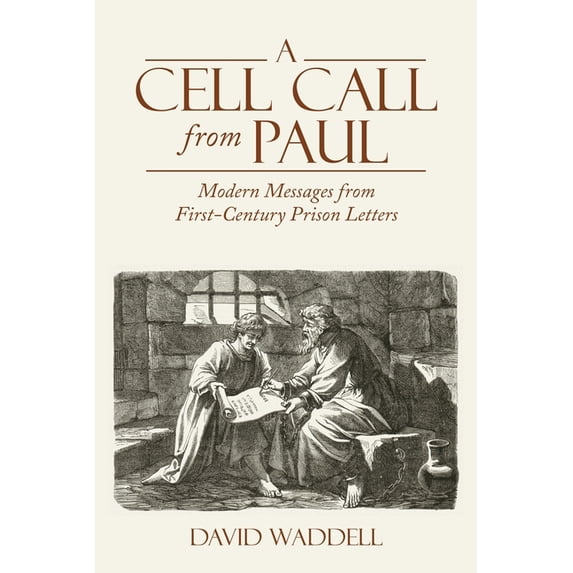A Cell Call from Paul: Modern Messages from First-Century Prison Letters, (Paperback)