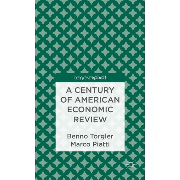 A Century of American Economic Review: Insights on Critical Factors in Journal Publishing, (Hardcover)