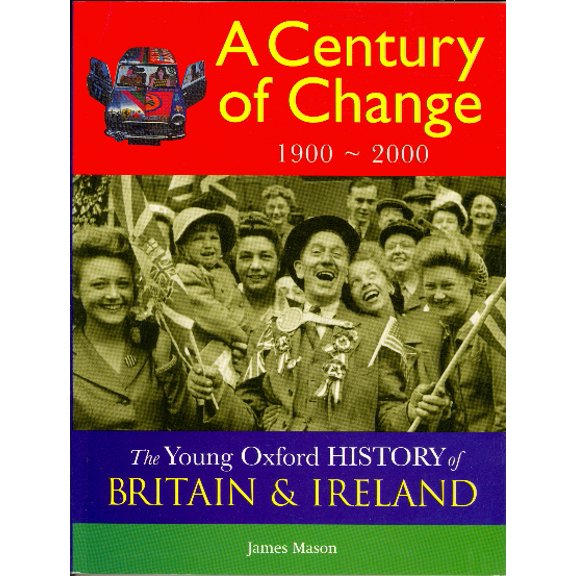A Century of Change: 1900-2000 (Young Oxford History of Britain & Ireland)