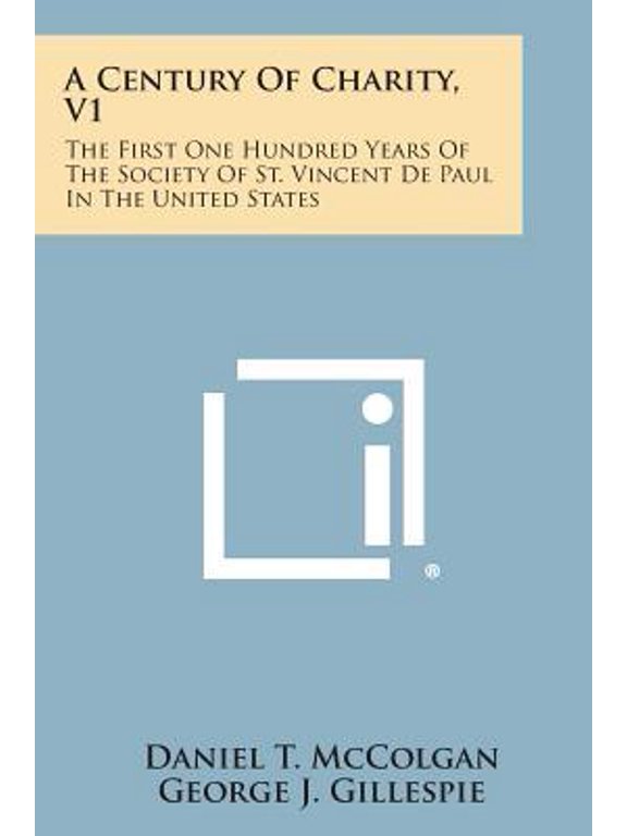 A Century of Charity, V1: The First One Hundred Years of the Society of St. Vincent de Paul in the United States Paperback