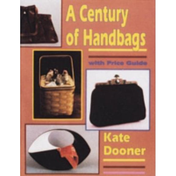 Pre-Owned A Century of Handbags (Paperback) 0887404650 9780887404658