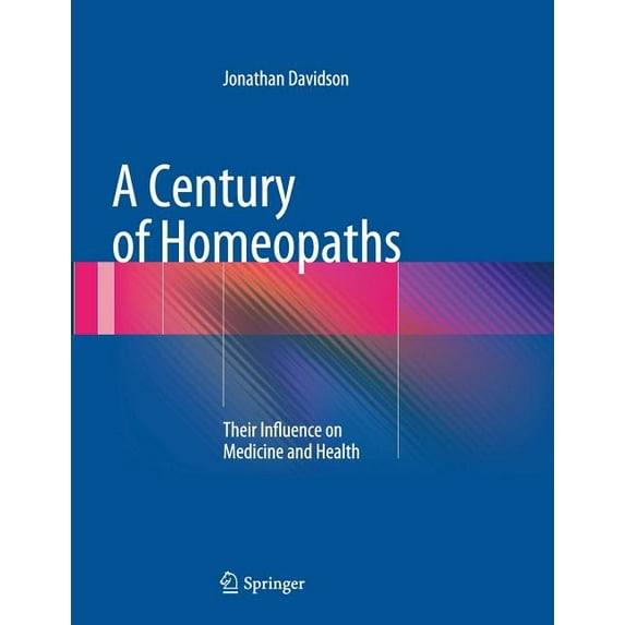 A Century of Homeopaths: Their Influence on Medicine and Health, (Paperback)