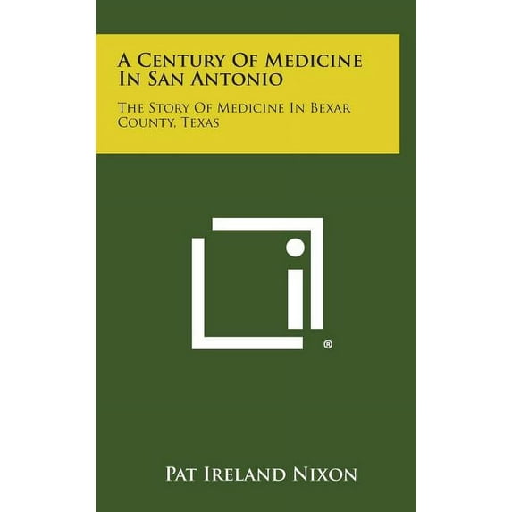 A Century of Medicine in San Antonio : The Story of Medicine in Bexar County, Texas (Hardcover)