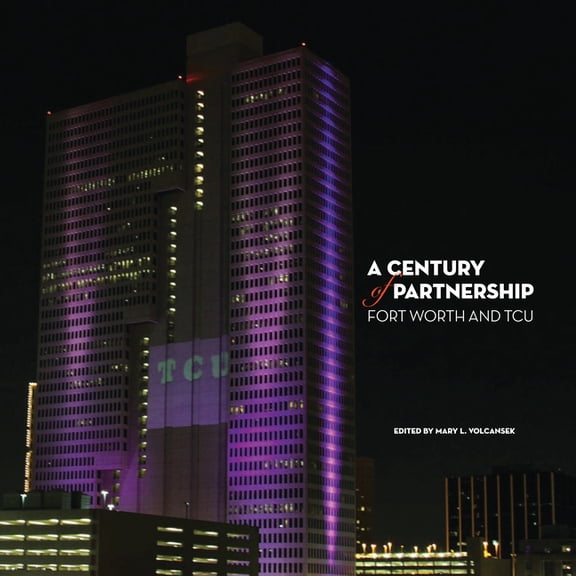 A Century of Partnership : Fort Worth and TCU (Edition 1) (Hardcover)