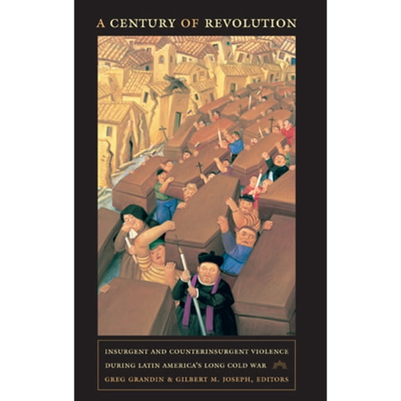 Pre-Owned A Century of Revolution : Insurgent and Counterinsurgent Violence During Latin America's Long Cold War (Paperback) 9780822347378