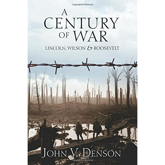 Pre-Owned A Century of War: Lincoln, Wilson & Roosevelt (Paperback) 1933550066 9781933550060