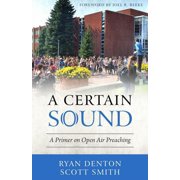 A Certain Sound A Primer on Open Air Preaching Paperback by Ryan Denton, Scott Smith