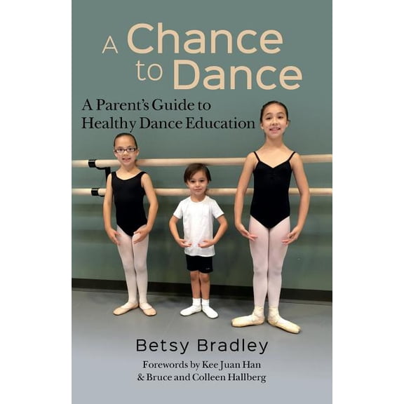 A Chance to Dance: A Parents Guide to Healthy Dance Education Paperback Betsy Bradley