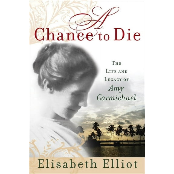 A Chance to Die: The Life and Legacy of Amy Carmichael, (Paperback)