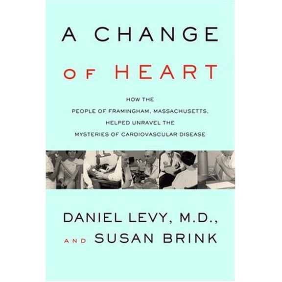 Pre-Owned A Change of Heart: How the People of Framingham, Massachusetts, Helped Unravel the Mysteries of Cardiovascular Disease (Hardcover) 0375412751 9780375412752