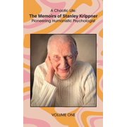A Chaotic Life Volume 1 The Memoirs of Stanley Krippner, Pioneering Humanistic Psychologist, Hardcover