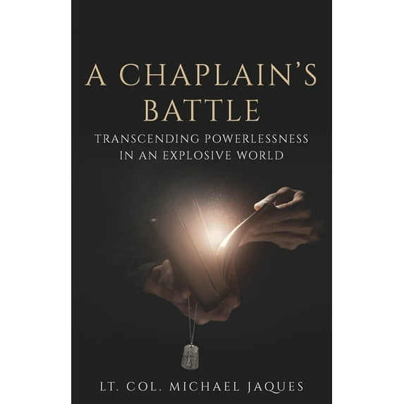A Chaplain's Battle: Transcending Powerlessness in an Explosive World, (Paperback)