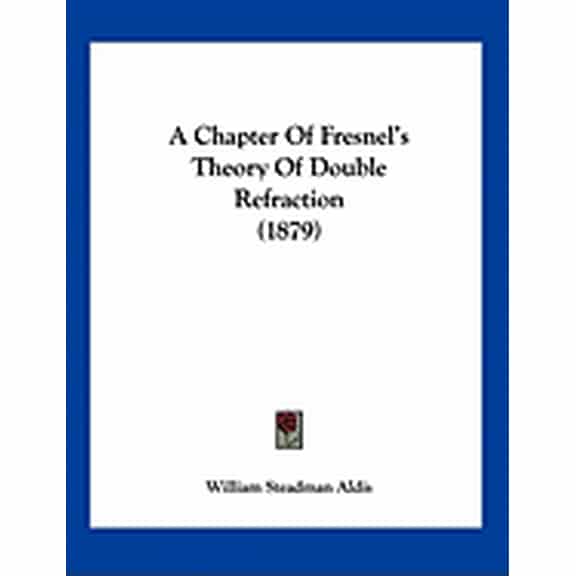 A Chapter Of Fresnel's Theory Of Double Refraction (1879) (Paperback)