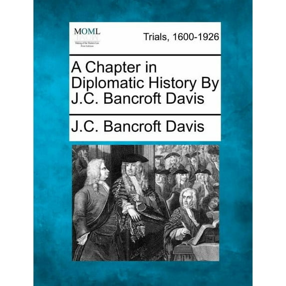 A Chapter in Diplomatic History by J.C. Bancroft Davis (Paperback)