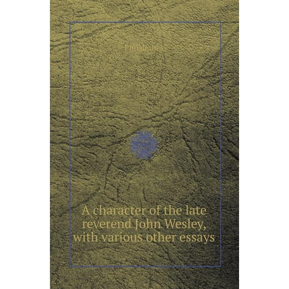 A Character of the Late Reverend John Wesley, with Various Other Essays (Paperback)