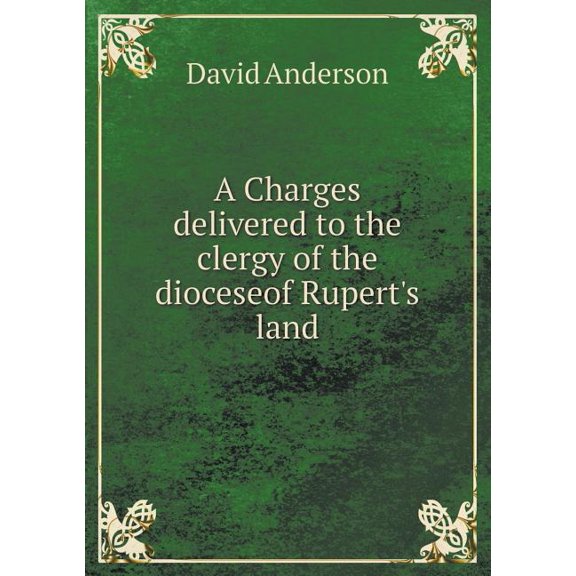 A Charges Delivered to the Clergy of the Dioceseof Rupert's Land (Paperback)