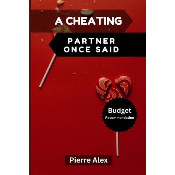 A Cheating Partner Once Said: Raw Confessions, Hidden Motives, and Heartfelt Reflections - Discover the Secrets, Regrets, (Paperback)