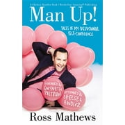 ROSS MATHEWS; GWYNETH PALTROW; CHELSEA HANDLER A Chelsea Handler Book/Borderline Amazing Publishing: Man Up! : Tales of My Delusional Self-Confidence (Paperback)