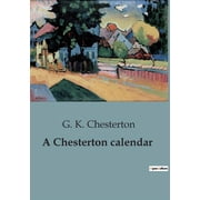 A Chesterton calendar A Collection of Daily Reflections from the Works of G. K. Chesterton, Paperback