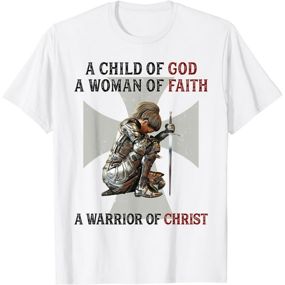A Child Of God A Woman Of Faith A Warrior Of Christ T-Shirt